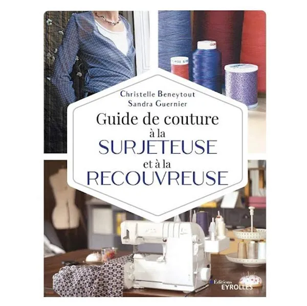 Guide de couture à la surjeteuse et à la recouvreuse Christelle Beneytout - Sandra Guernier