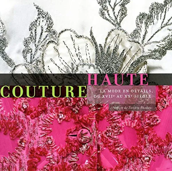 Haute couture, la mode en details, du xviie au xxe siecle Collectif
