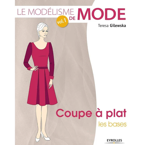 Le modélisme de mode - Volume 1 Teresa Gilewska