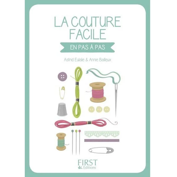 La couture facile en pas à pas Astrid Eulalie - Annie Bailleux