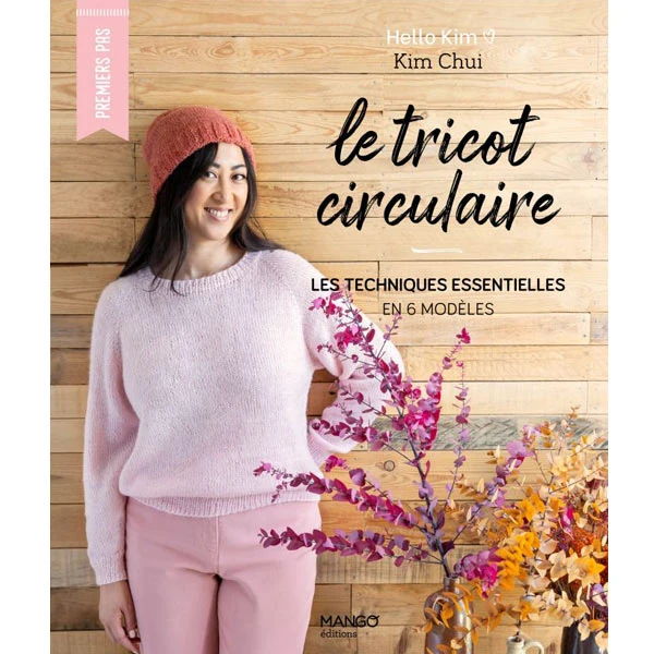 Le tricot circulaire : les techniques essentielles en 6 modèles Kim Chui