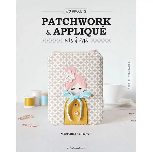 Patchwork et appliqué pas à pas Marushka Volkova