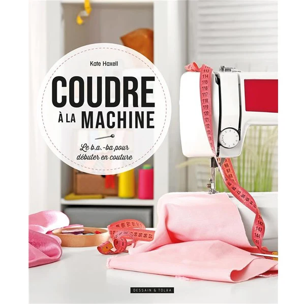 Couture à la machine - Le b.a.-ba pour débuter en couture Kate Haxell